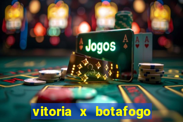 vitoria x botafogo sp futemax